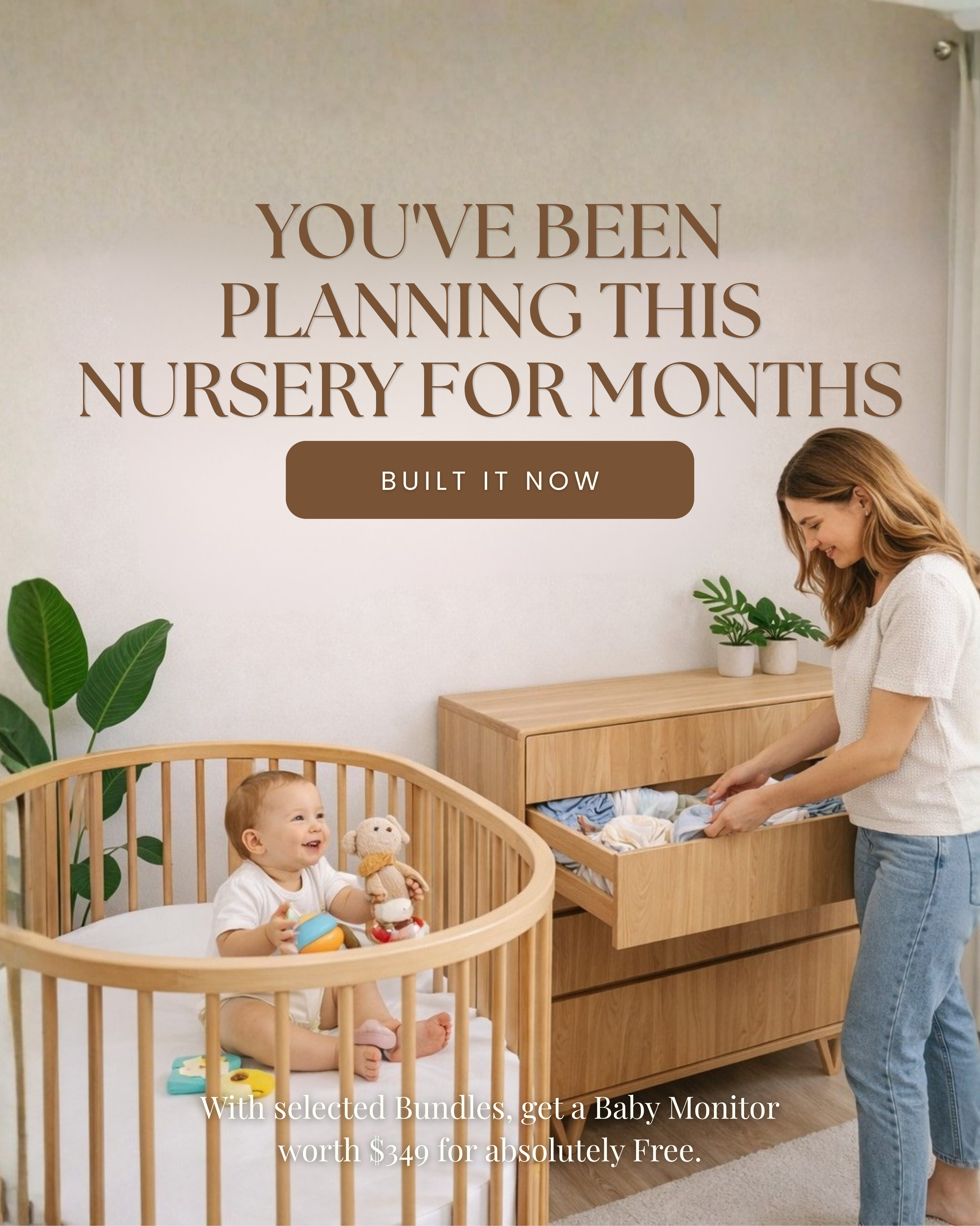 A nursery scene with a baby sitting in a round wooden crib and a woman opening a light wood dresser drawer. Large text reads, 'YOU'VE BEEN PLANNING THIS NURSERY FOR MONTHS.